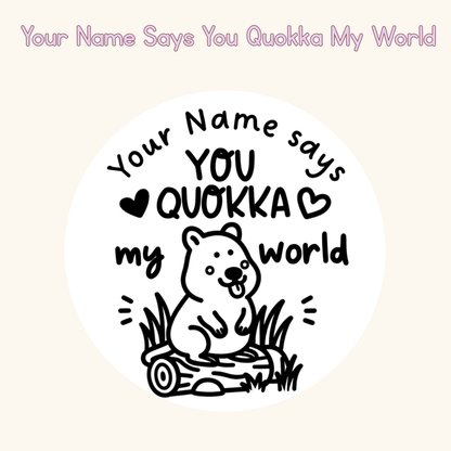 Your Name Says You Quokka My World