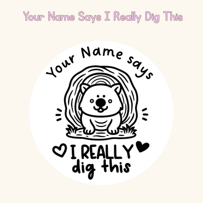 Your Name Says I Really Dig This