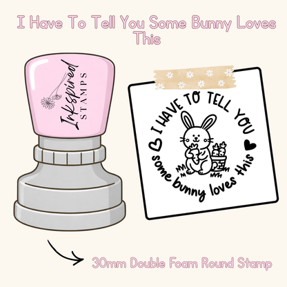 I Have To Tell You Some Bunny Loves This