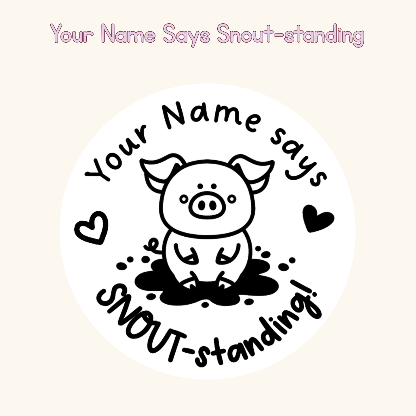 Your Name Says Snout-standing!