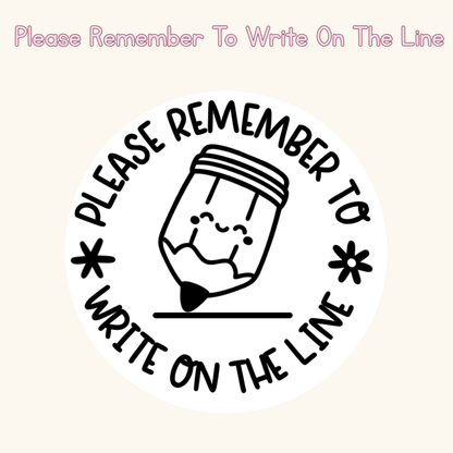 Please Remember To Write On The Line Stamp
