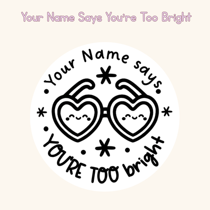 Your Name Says You’re Too Bright Personalised Stamp