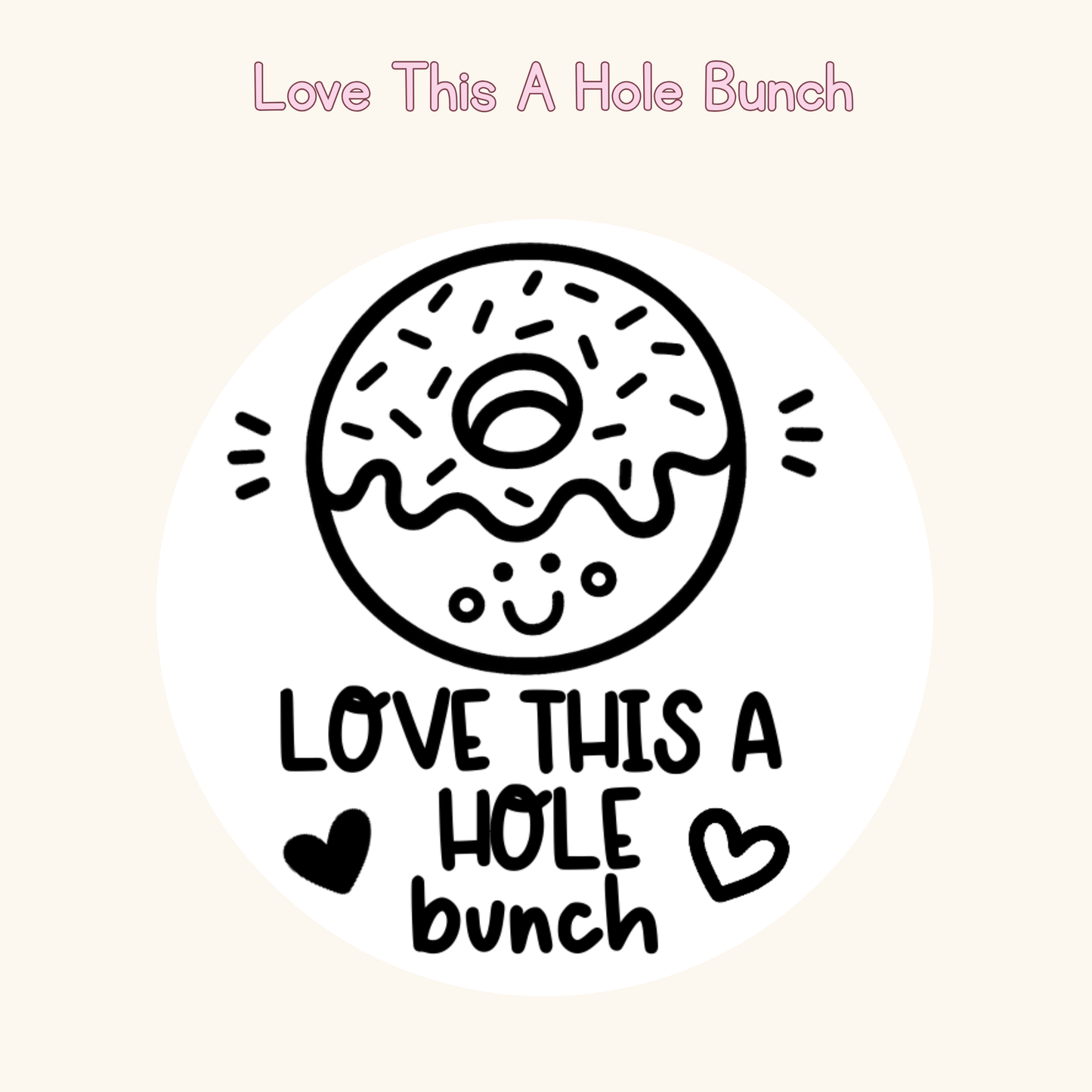 Love This A Hole Bunch
