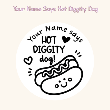 Your Name Says Hot Diggity Dog