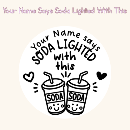 Your Name Says Soda Lighted With This