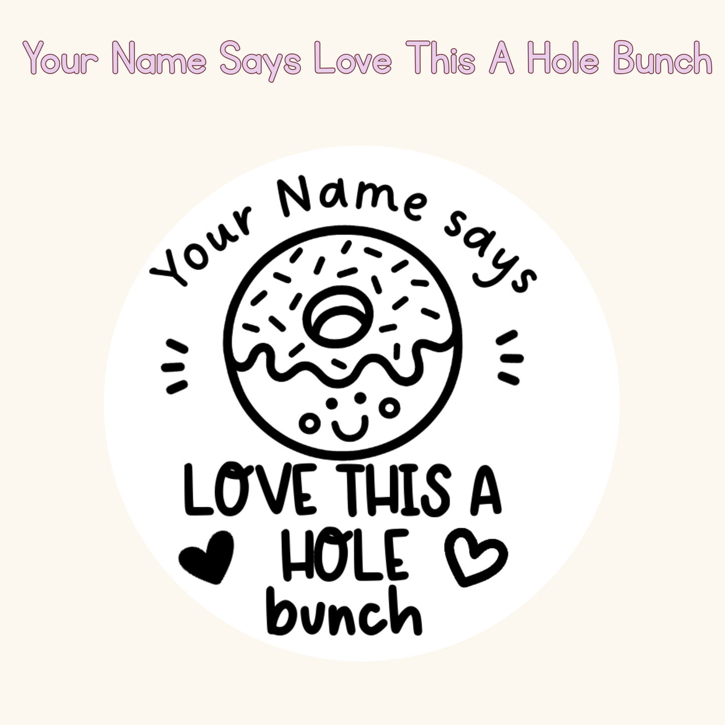 Your Name Says Love This A Hole Bunch