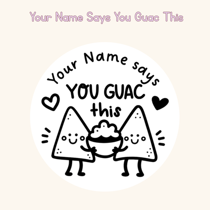 Your Name Says You Guac This
