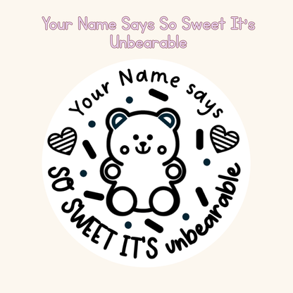 Your Name Says So Sweet It’s Unbearable